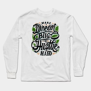 Aspire & Achieve: The 'Dream Big, Hustle Hard' Collection Long Sleeve T-Shirt